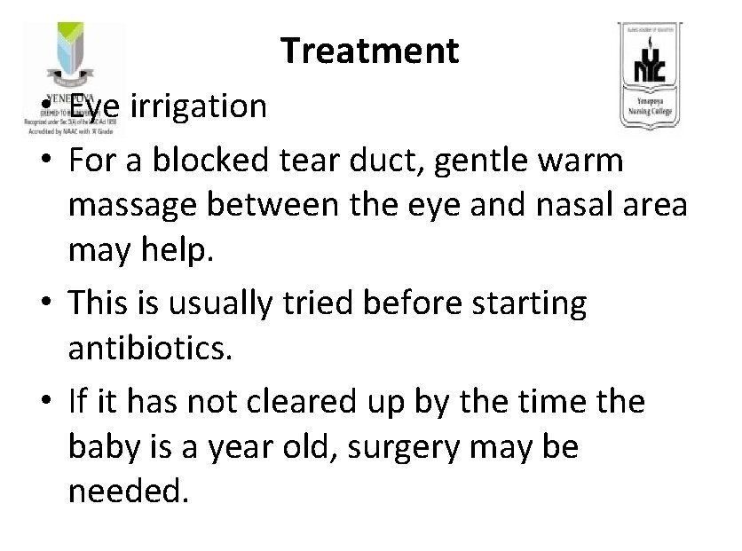  Treatment • Eye irrigation • For a blocked tear duct, gentle warm massage