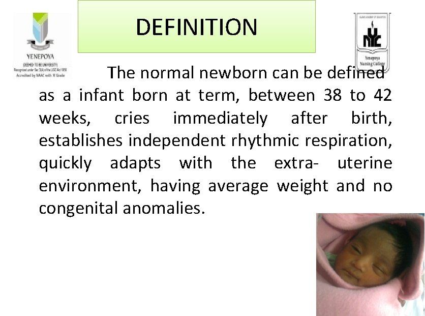 DEFINITION The normal newborn can be defined as a infant born at term, between