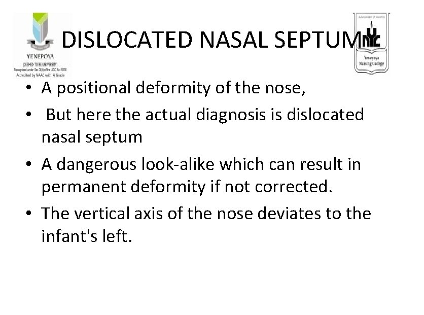 DISLOCATED NASAL SEPTUM • A positional deformity of the nose, • But here the