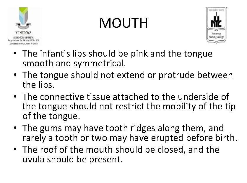 MOUTH • The infant's lips should be pink and the tongue smooth and symmetrical.