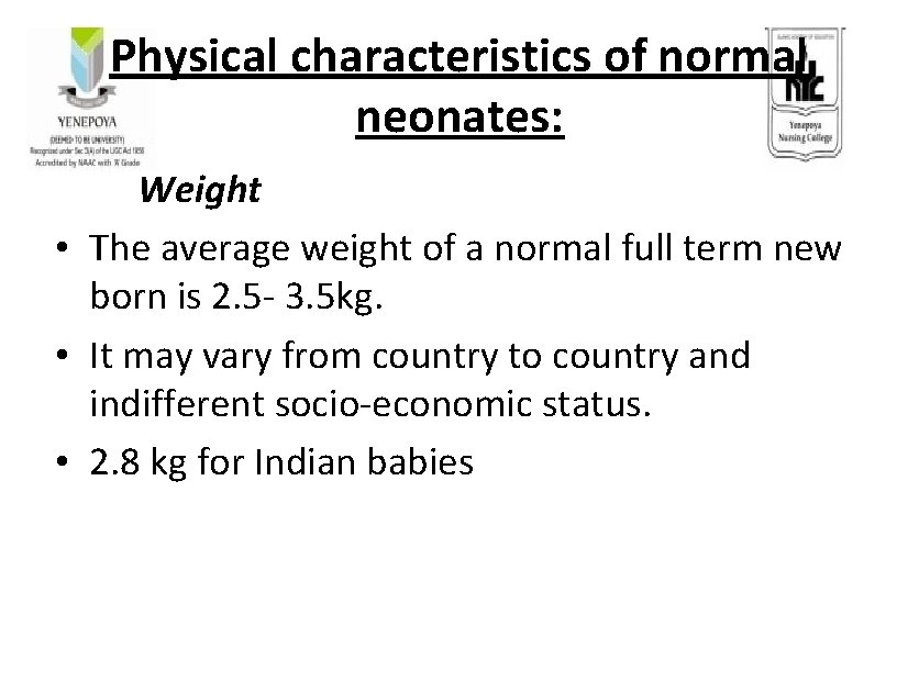 Physical characteristics of normal neonates: Weight • The average weight of a normal full