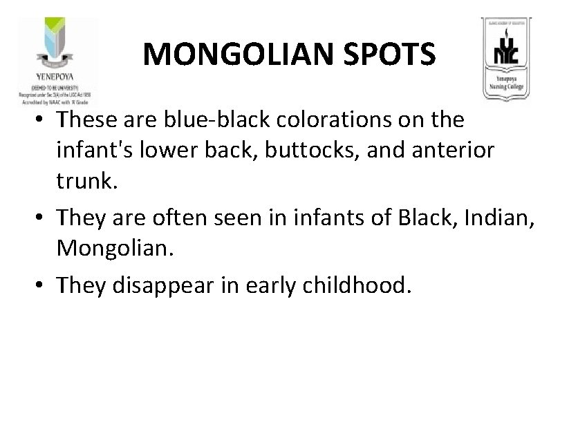 MONGOLIAN SPOTS • These are blue-black colorations on the infant's lower back, buttocks, and