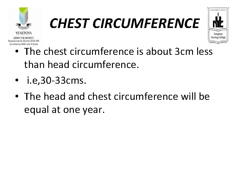 CHEST CIRCUMFERENCE • The chest circumference is about 3 cm less than head circumference.