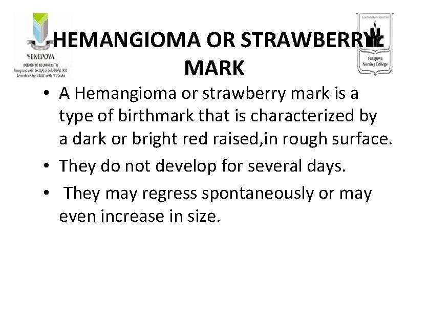 HEMANGIOMA OR STRAWBERRY MARK • A Hemangioma or strawberry mark is a type of