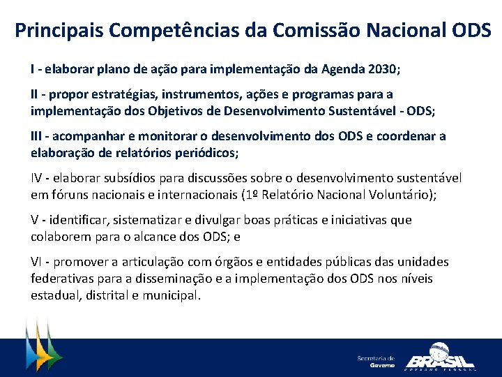 Principais Competências da Comissão Nacional ODS I - elaborar plano de ação para implementação