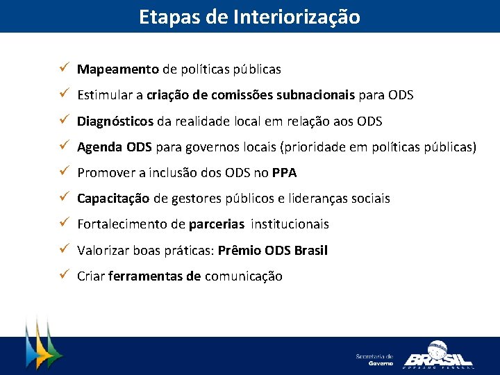 Etapas de Interiorização ü Mapeamento de políticas públicas ü Estimular a criação de comissões