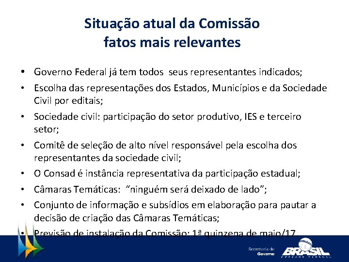 Situação atual da Comissão fatos mais relevantes • Governo Federal já tem todos seus