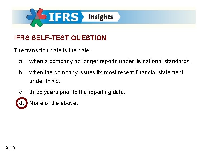 IFRS SELF-TEST QUESTION The transition date is the date: a. when a company no