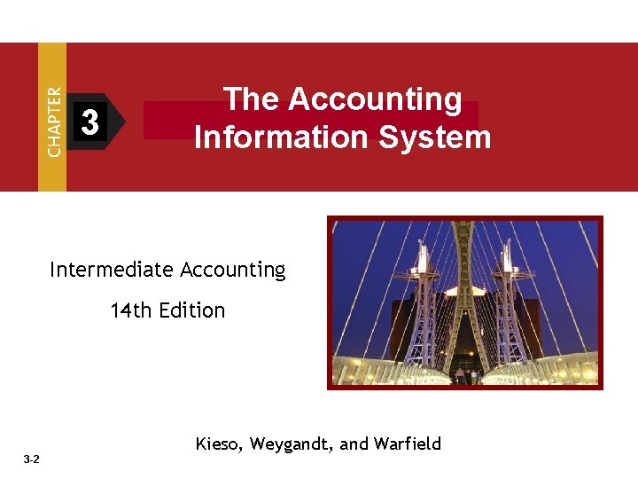 3 The Accounting Information System Intermediate Accounting 14 th Edition 3 -2 Kieso, Weygandt,