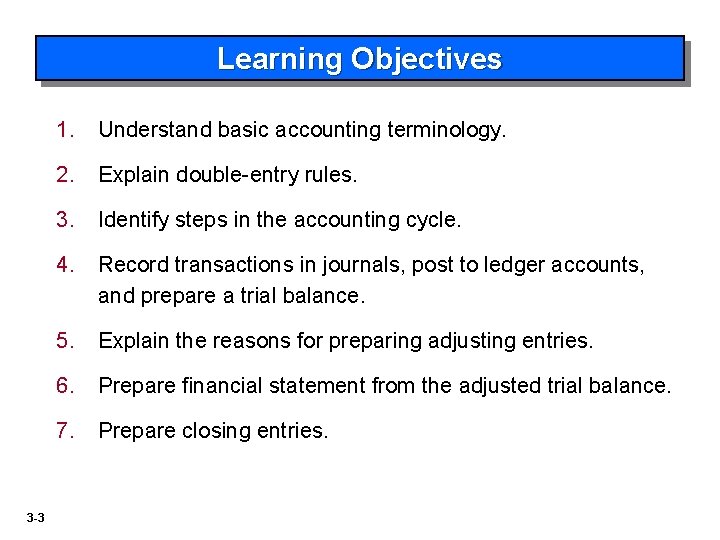 Learning Objectives 3 -3 1. Understand basic accounting terminology. 2. Explain double-entry rules. 3.
