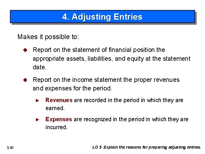 4. Adjusting Entries Makes it possible to: 3 -42 u Report on the statement