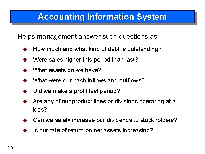 Accounting Information System Helps management answer such questions as: 3 -6 u How much