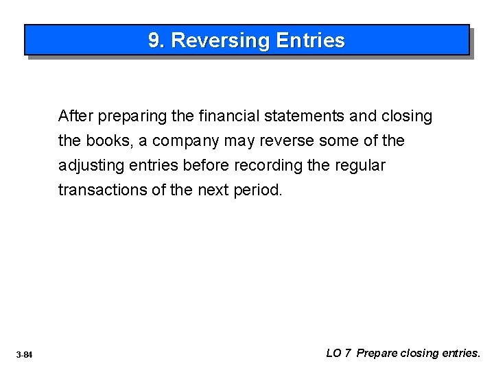 9. Reversing Entries After preparing the financial statements and closing the books, a company