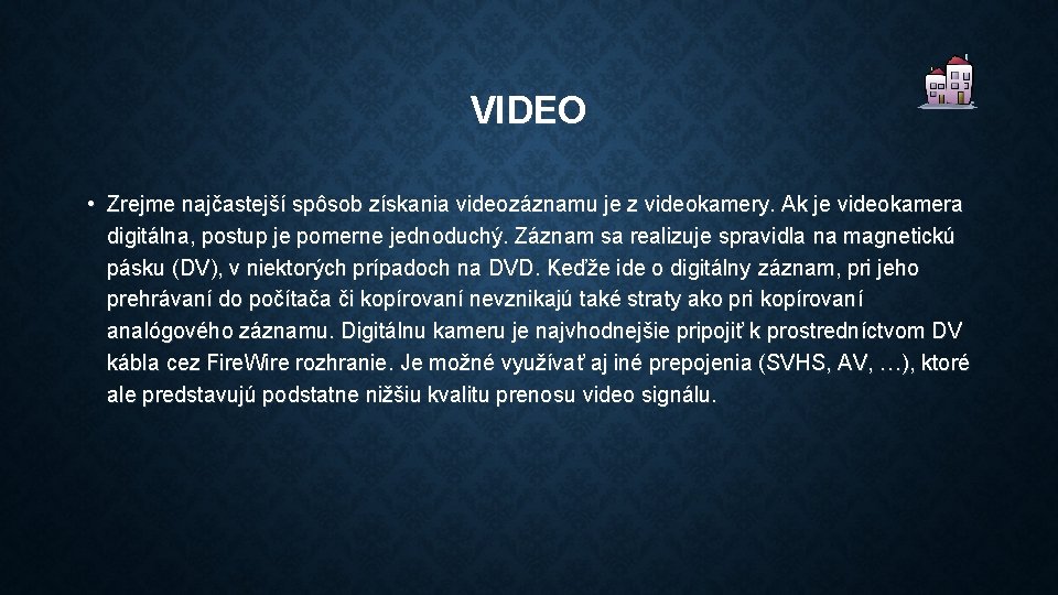 VIDEO • Zrejme najčastejší spôsob získania videozáznamu je z videokamery. Ak je videokamera digitálna,