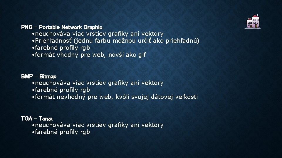 PNG - Portable Network Graphic • neuchováva viac vrstiev grafiky ani vektory • Priehľadnosť