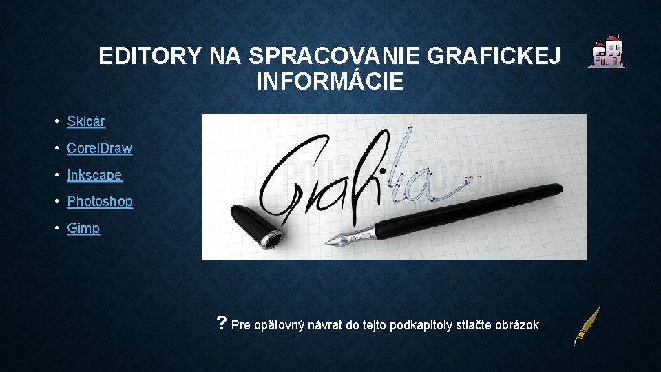 EDITORY NA SPRACOVANIE GRAFICKEJ INFORMÁCIE • Skicár • Corel. Draw • Inkscape • Photoshop