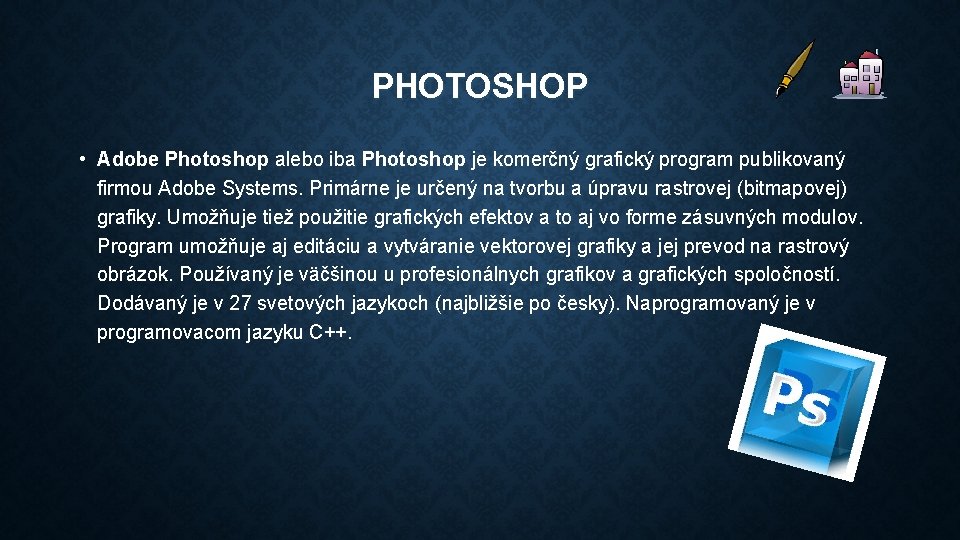 PHOTOSHOP • Adobe Photoshop alebo iba Photoshop je komerčný grafický program publikovaný firmou Adobe
