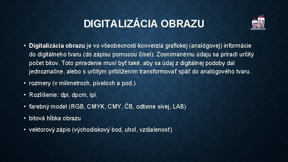 DIGITALIZÁCIA OBRAZU • Digitalizácia obrazu je vo všeobecnosti konverzia grafickej (analógovej) informácie do digitálneho