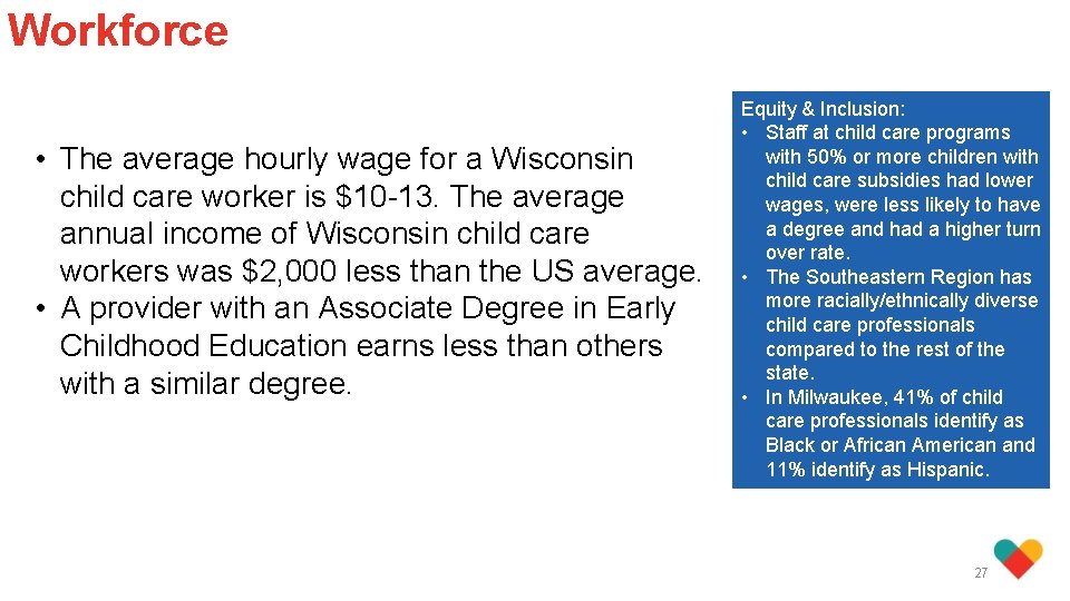 Workforce • The average hourly wage for a Wisconsin child care worker is $10