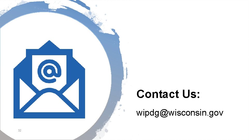 Contact Us: wipdg@wisconsin. gov 32 