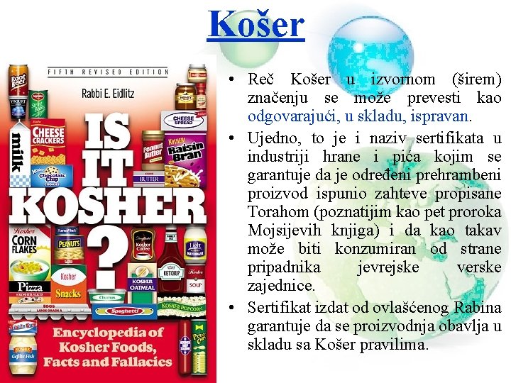 Košer • Reč Košer u izvornom (širem) značenju se može prevesti kao odgovarajući, u