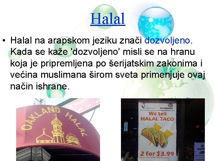 Halal • Halal na arapskom jeziku znači dozvoljeno. Kada se kaže 'dozvoljeno' misli se