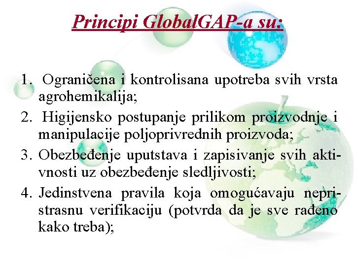 Principi Global. GAP-a su: 1. Ograničena i kontrolisana upotreba svih vrsta agrohemikalija; 2. Higijensko