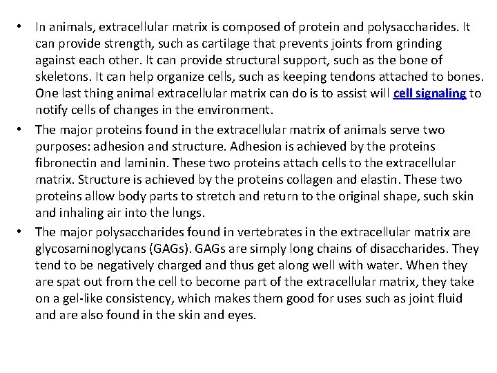  • In animals, extracellular matrix is composed of protein and polysaccharides. It can