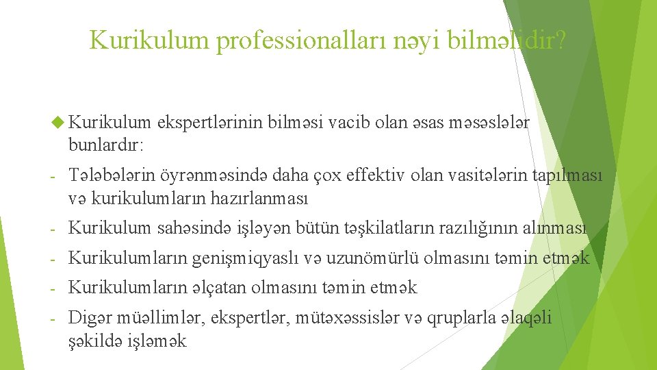 Kurikulum professionalları nəyi bilməlidir? Kurikulum ekspertlərinin bilməsi vacib olan əsas məsəslələr bunlardır: - Tələbələrin