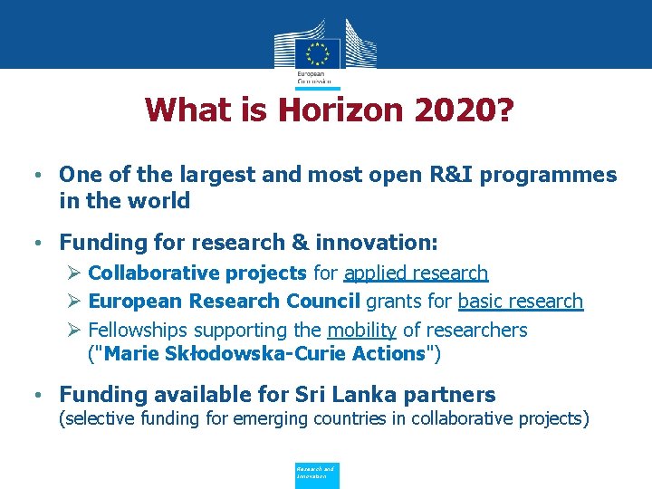 What is Horizon 2020? • One of the largest and most open R&I programmes