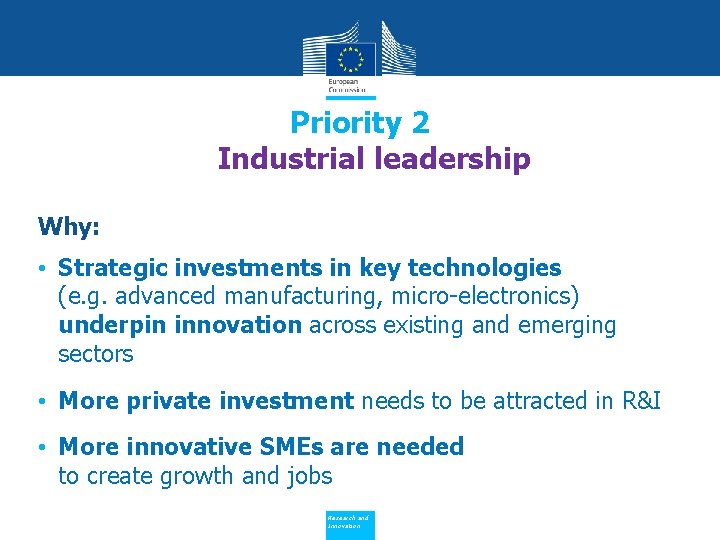 Priority 2 Industrial leadership Why: • Strategic investments in key technologies (e. g. advanced