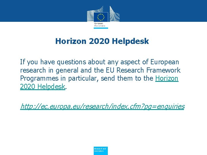 Horizon 2020 Helpdesk • If you have questions about any aspect of European research
