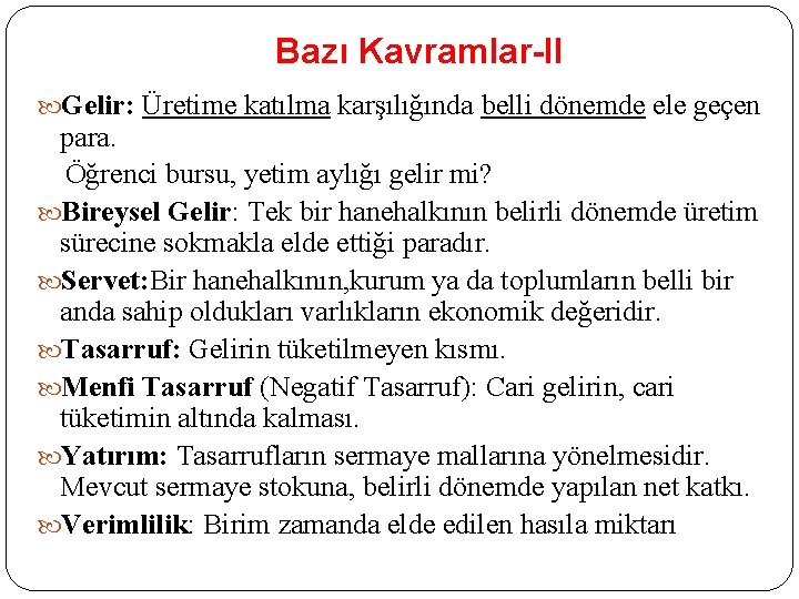 Bazı Kavramlar-II Gelir: Üretime katılma karşılığında belli dönemde ele geçen para. Öğrenci bursu, yetim