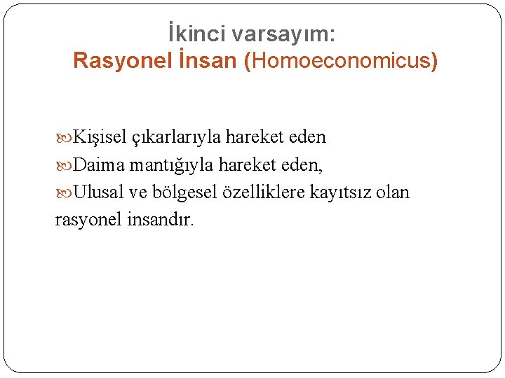 İkinci varsayım: Rasyonel İnsan (Homoeconomicus) Kişisel çıkarlarıyla hareket eden Daima mantığıyla hareket eden, Ulusal