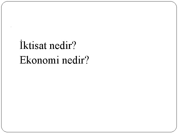 . İktisat nedir? Ekonomi nedir? 