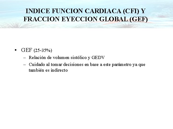 INDICE FUNCION CARDIACA (CFI) Y FRACCION EYECCION GLOBAL (GEF) • GEF (25 -35%) –