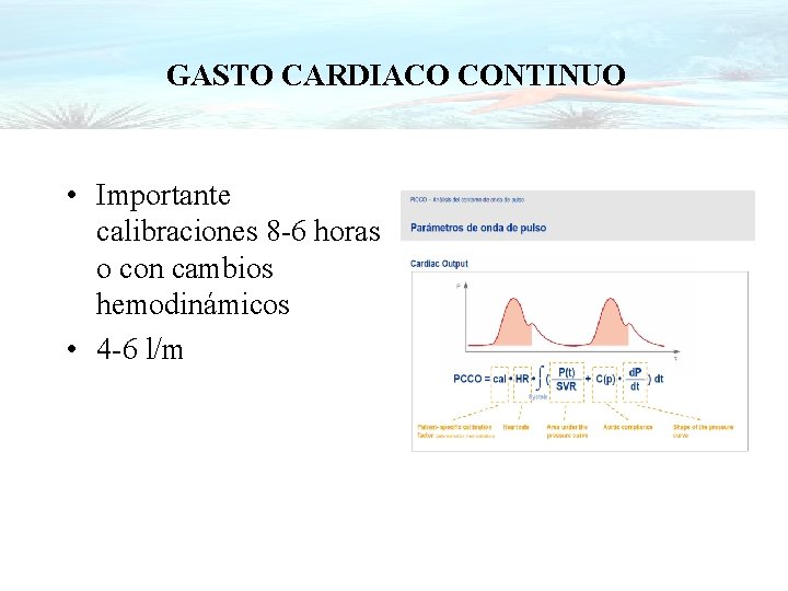 GASTO CARDIACO CONTINUO • Importante calibraciones 8 -6 horas o con cambios hemodinámicos •