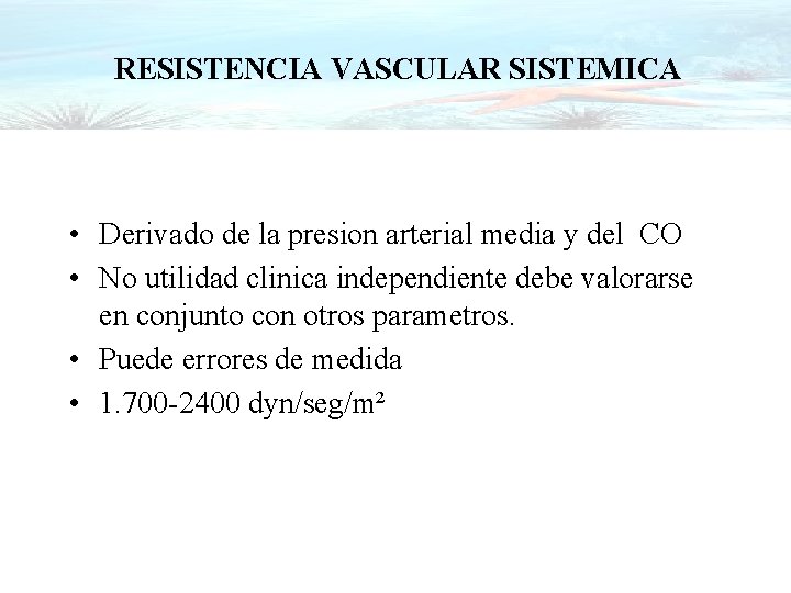 RESISTENCIA VASCULAR SISTEMICA • Derivado de la presion arterial media y del CO •