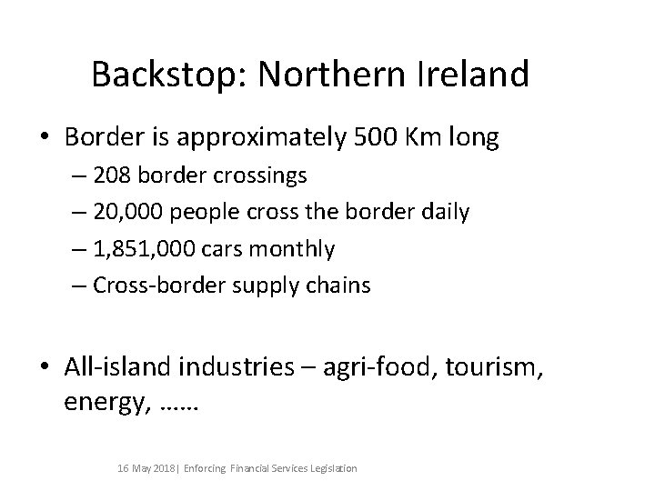 Backstop: Northern Ireland • Border is approximately 500 Km long – 208 border crossings