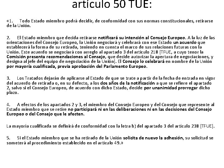 artículo 50 TUE: « 1. Todo Estado miembro podrá decidir, de conformidad con sus