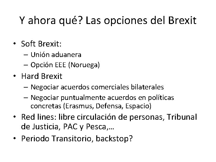 Y ahora qué? Las opciones del Brexit • Soft Brexit: – Unión aduanera –