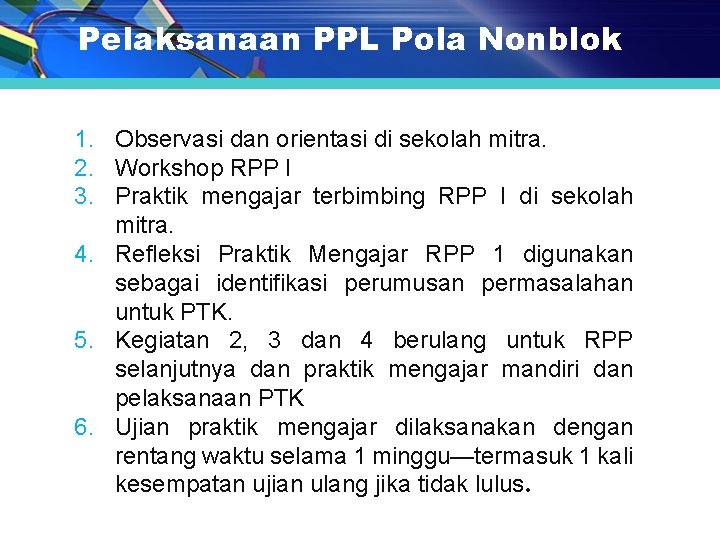 Pelaksanaan PPL Pola Nonblok 1. Observasi dan orientasi di sekolah mitra. 2. Workshop RPP