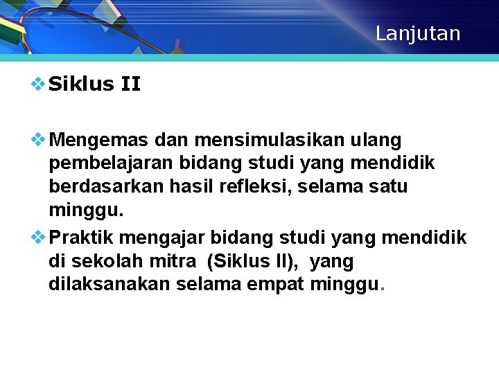 Lanjutan v Siklus II v Mengemas dan mensimulasikan ulang pembelajaran bidang studi yang mendidik