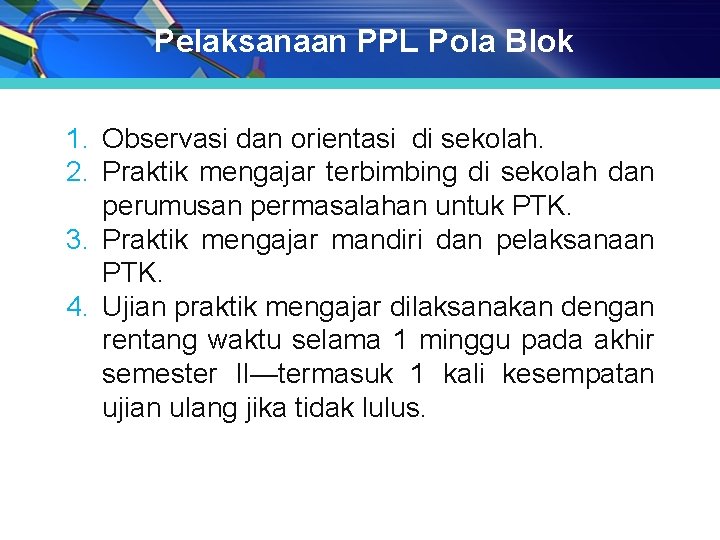 Pelaksanaan PPL Pola Blok 1. Observasi dan orientasi di sekolah. 2. Praktik mengajar terbimbing