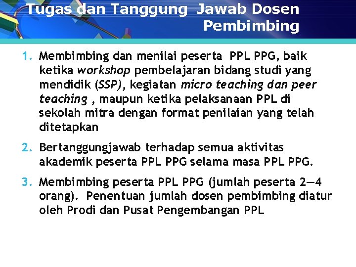 Tugas dan Tanggung Jawab Dosen Pembimbing 1. Membimbing dan menilai peserta PPL PPG, baik