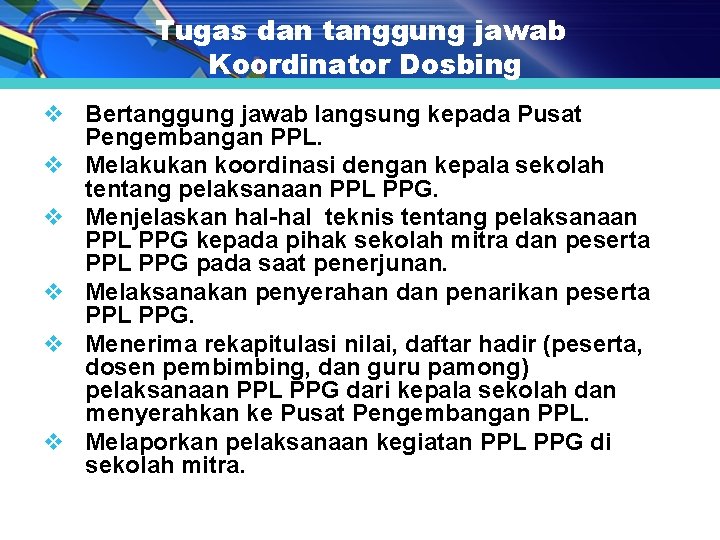 Tugas dan tanggung jawab Koordinator Dosbing v Bertanggung jawab langsung kepada Pusat Pengembangan PPL.