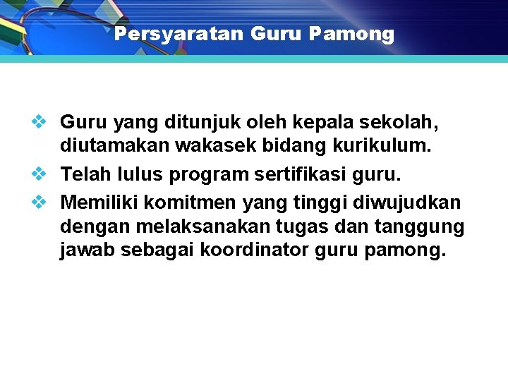 Persyaratan Guru Pamong v Guru yang ditunjuk oleh kepala sekolah, diutamakan wakasek bidang kurikulum.