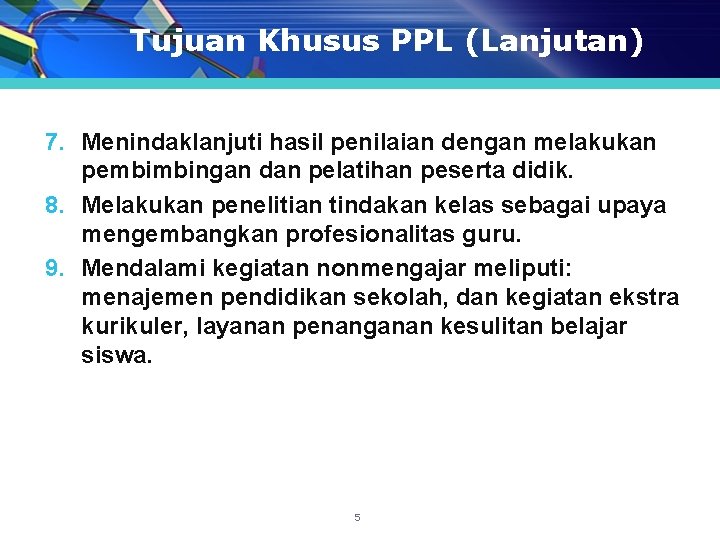 Tujuan Khusus PPL (Lanjutan) 7. Menindaklanjuti hasil penilaian dengan melakukan pembimbingan dan pelatihan peserta