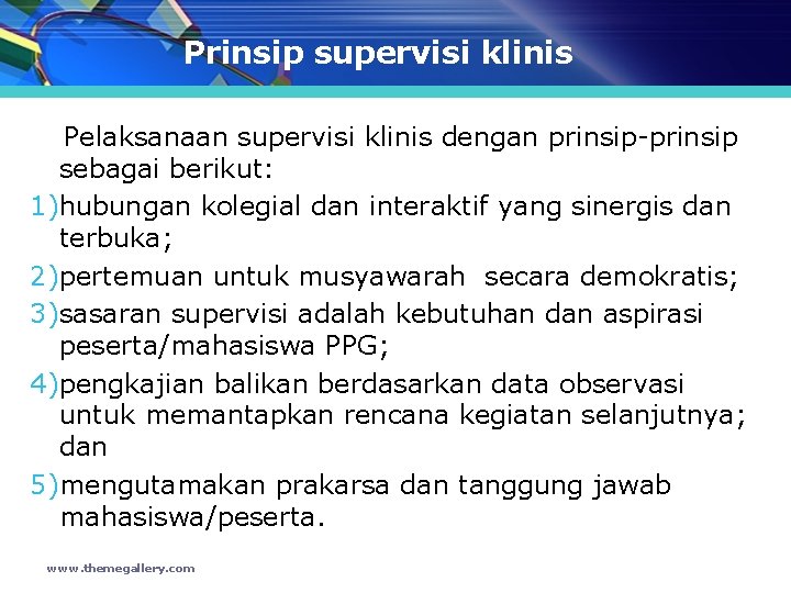 Prinsip supervisi klinis Pelaksanaan supervisi klinis dengan prinsip-prinsip sebagai berikut: 1)hubungan kolegial dan interaktif