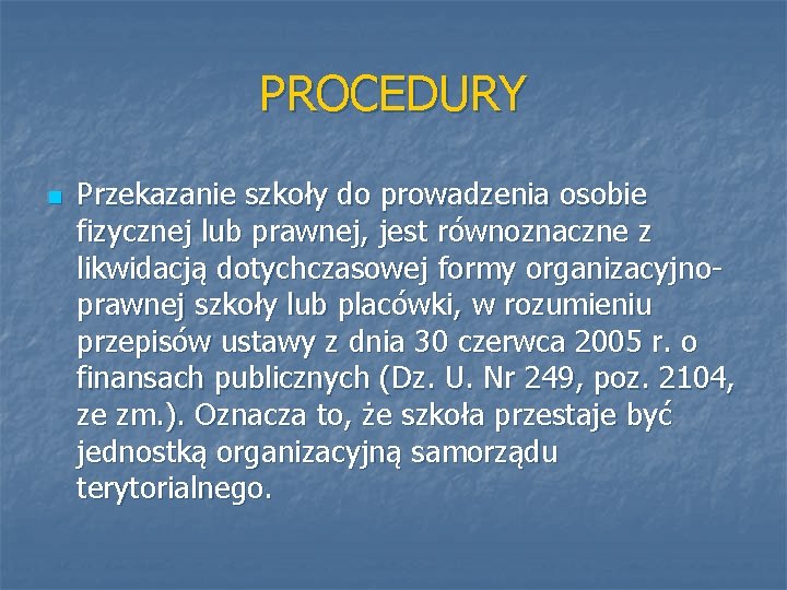 PROCEDURY n Przekazanie szkoły do prowadzenia osobie fizycznej lub prawnej, jest równoznaczne z likwidacją